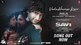 SAVI: Vada Humse Karo (Song) | Divya Khossla, Harshvardhan Rane | K.K. | Piyush | Mukesh B, Abhinay