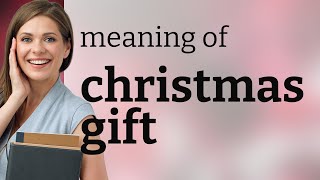 Christmas gift | meaning of CHRISTMAS GIFT