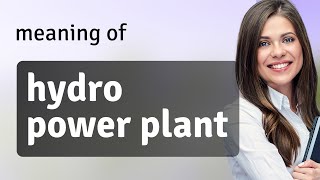 Understanding Hydro Power Plants: Harnessing Nature's Energy