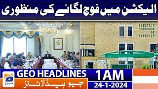 Geo Headlines 1 AM | Approval of deployment of army in elections | 24th January 2024