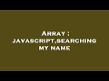 Array : javascript,searching my name