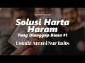 [Solusi] Harta Haram yang Dianggap Biasa | Ustadz Ammi Nur Baits, ST., BA