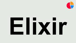 How to Pronounce: "Elixir"