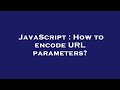JavaScript : How to encode URL parameters?