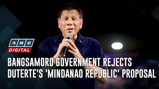 Bangsamoro government rejects Duterte's 'Mindanao republic' proposal | ANC