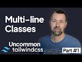Multi-line Classes | Uncommon TailwindCSS