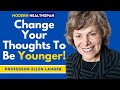 Reverse Aging By Changing Your Thoughts! | Dr Ellen Langer Interview