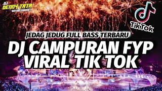 DJ CAMPURAN FYP VIRAL TIK TOK 2022 SOUND JEDAG JEDUG FULL BASS TERBARU