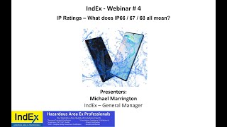 IndEx Online - Webinar # 4 - IP Ratings  What does IP66 / IP67 / IP68 all mean? (Ingress Protection)