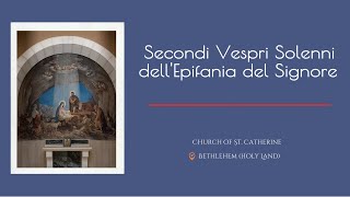 Secondi Vespri Solenni dell'Epifania del Signore | Betlemme