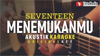 menemukanmu - seventeen (karaoke akustik)