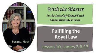 James Lesson 10 – Fulfilling the Royal Law, James 2:6-13