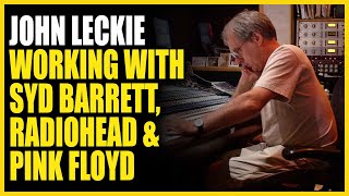 John Leckie Part 2: Working with Syd Barrett, Radiohead, and Pink Floyd