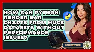 How Can Python Render Bar Charts From Huge Datasets Without Performance Issues? - Python Code School