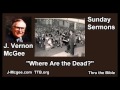 Where Are the Dead? - J Vernon McGee - FULL Sunday Sermons