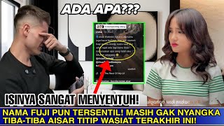 BEREDAR WASIAT TERAKHIR AISAR BUAT JUTAAN FANS MENANGIS! REAKSI FUJI JADI OMONGAN NETIZEN!!!