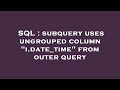 SQL : subquery uses ungrouped column 