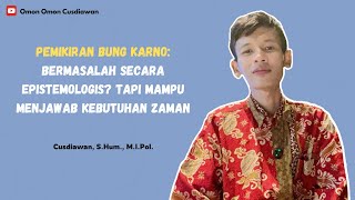 Pemikiran Bung Karno: Bermasalah Secara Epistemologis? tapi Mampu Menjawab Kebutuhan Zaman