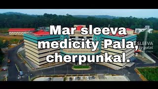 Mar sleeva hospital,medicity Pala, CHERPUNKAL, മാർ സ്ലീവാ ആശുപത്രി ചേർപ്പുങ്കൽ പാല., മെ ടി. സിറ്റി,