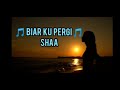 Biar Ku Pergi (Lirik Lagu)- Shaa