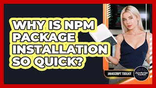 Why Is Npm Package Installation So Quick? - JavaScript Toolkit