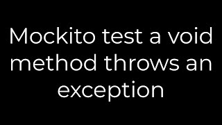 Java :Mockito test a void method throws an exception(5solution)
