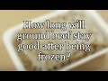 How long will ground beef stay good after being frozen?