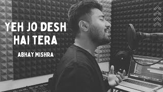 YEH JO DESH HAI TERA || COVER SONG || A.R.RAHMAN || ABHAY MISHRA