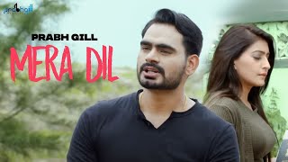 Mera Dil - Prabh Gill - New Punjabi Songs