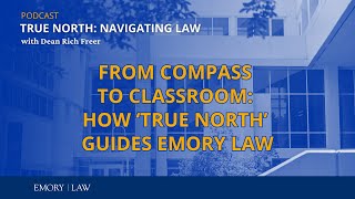 From Compass to Classroom: How “True North” Guides Emory Law (Season 1, Episode 1)