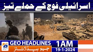 Geo Headlines 1 AM | Israeli army's attacks intensified | 19th January 2024