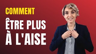 Comment être plus à l'aise au quotidien et en société