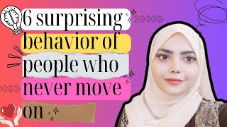 6 surprising behavior of people who NEVER move on| Become unstoppable|know who you are