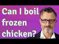 Can I boil frozen chicken?