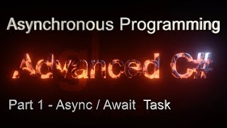 C# Asynchronous Programming (Part 1 - Async/Await Task) - Advanced C# Tutorial (Part 6.1)