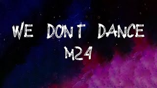 M24 - We Don't Dance (Lyrics)