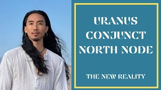 Uranus conjunct the North Node: The New Reality