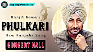 Phulkari (Concert Hall) - Ranjit Bawa | Sidhika Sharma | New Punjabi Song | Hip Hop Production