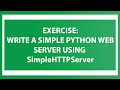 Exercise: Write a simple Python web server using SimpleHTTPServer
