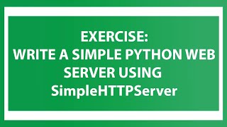 Exercise: Write a simple Python web server using SimpleHTTPServer