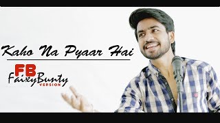 Kaho Na Pyaar Hai | Faizy Bunty Rendition | Best Cover | 2018