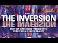 The Inversion: How We Have Been Tricked into Perceiving a False Reality