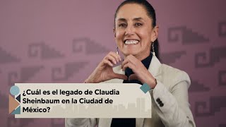 ¿Cuál es el legado de Claudia Sheinbaum en la Ciudad de México?