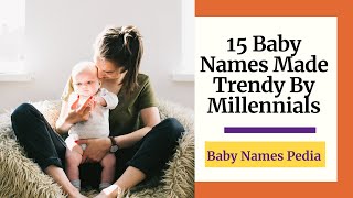 15 Baby Names Made Trendy By Millennials