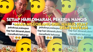 SETIAP HARI DIMARAH, PEKERJA NANGIS MAKAN SEORANG DIRI, HARUS KUAT DEMI NAFKAH