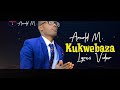 Kukwebaza by Arnold M  Lyrics - Nobel Music Empire