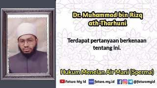 Hukum Menelan Air Mani (Sperma) | Syaikh Dr. Muhammad bin Rizq ath-Tharhuni