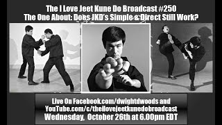 The I Love Jeet Kune Do Broadcast #250 | The One About Does JKD's Simple & Direct Still Work?