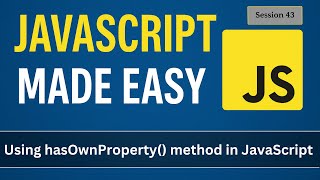 Using hasOwnProperty() method in JavaScript | JavaScript Made Easy - Session 43