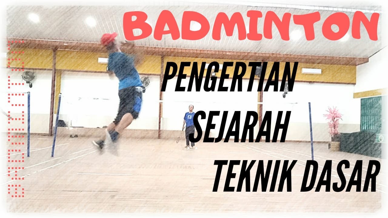 BADMINTON | PENGERTIAN, SEJARAH DAN TEKNIK DASAR || BADMINTON ...